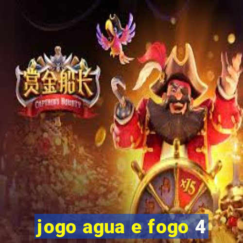 jogo agua e fogo 4